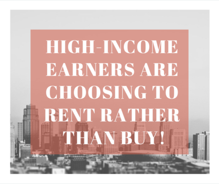 High-Income Earners Are Choosing To Rent Rather Than Buy!?
